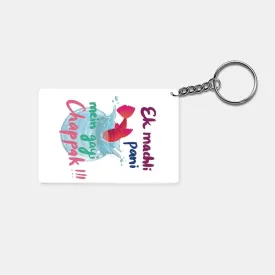 Ek Machli Pani Mai Gayi Chapaak!!!: Printed Rectangle Keychain