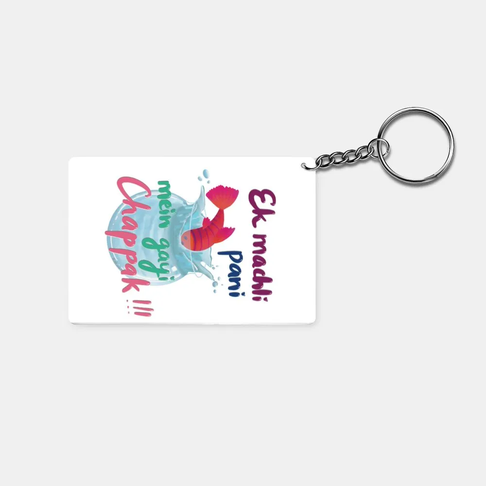 Ek Machli Pani Mai Gayi Chapaak!!!: Printed Rectangle Keychain